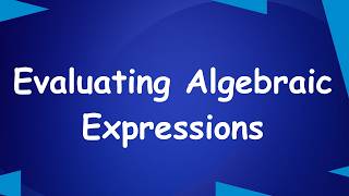 How to Evaluate Algebraic Expressions | Step-by-Step for Beginners | Algebra made easy