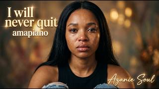 Azanie Soul - I Will Never Quit (Soulful Amapiano 2026) | Never Give Up Motivation
