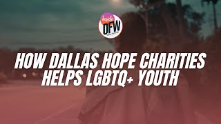 How Dallas Hope Charities supports LGBTQ+ youth