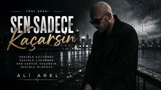 Ali Arel - Sen Sadece Kaçarsın Yeni Türkçe Duygusal Şarkı 2026