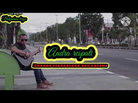 Jangan Tinggalkan Aku Sayang - Andra Respati