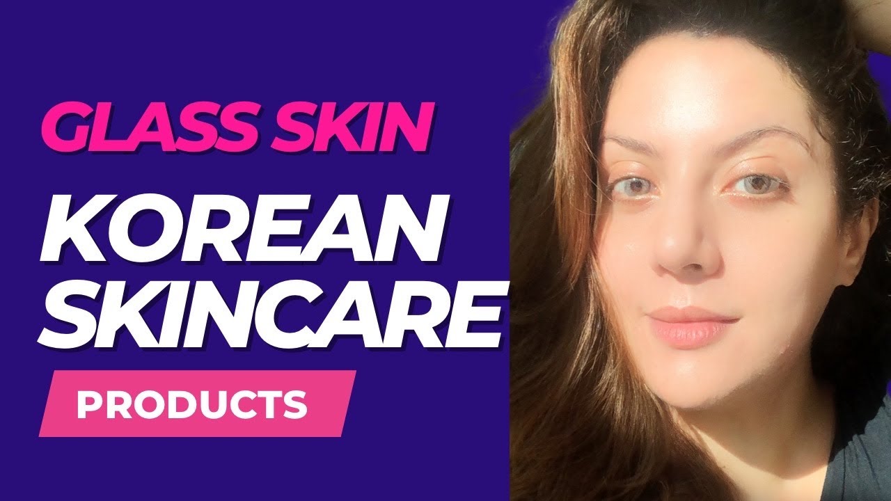 Korean Skincare for Glass Skin | Korean glass skin routine products ...