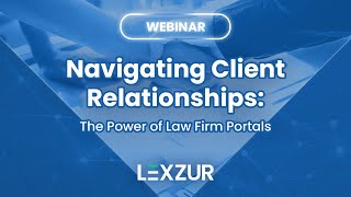 #Webinar: Navigating Client Relationships: The Power of Law Firm Portals | LEXZUR screenshot 5