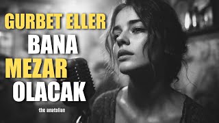 Gurbet Eller Bana Mezar Olacak Retroya The Anatolian