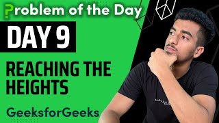 Reaching the heights || Arrays || GFG POTD || GeekStreak Day 9