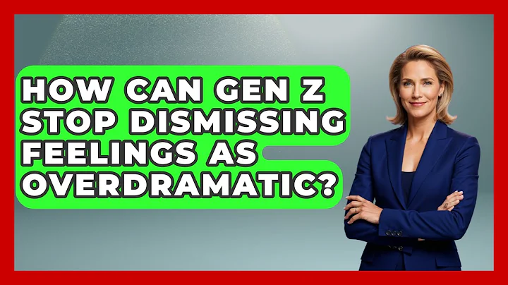 How Can Gen Z Stop Dismissing Feelings As Overdramatic? - Gen Z Unfiltered