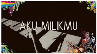 Dewa 19 -  Aku Milikmu Lirik