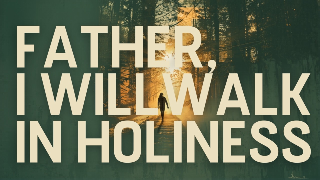 Walk In Holyness FATHER, I WILL WALK IN HOLINESS - YouTube