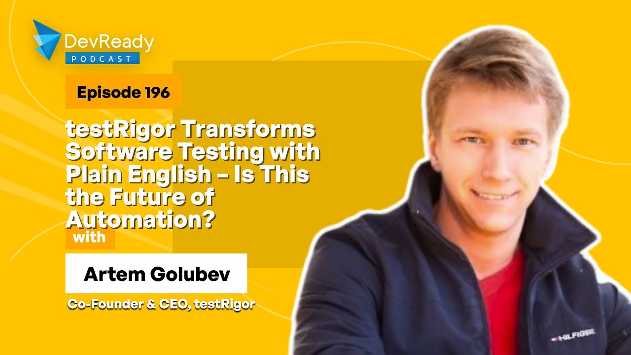 testRigor Transforms Software Testing with Plain English | Ep 196 | DevReady Podcast