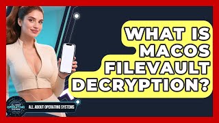 What Is macOS FileVault Decryption? - All About Operating Systems