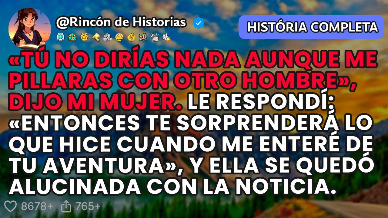 «TÚ NO DIRÍAS NADA AUNQUE ME PILLARAS CON OTRO HOMBRE», DIJO MI MUJER.