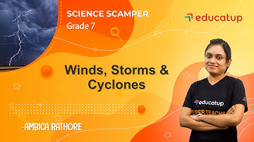 Winds, Storms & Cyclones | Class 7 Science Scamper | Chapter 8 | CBSE/NCERT @Educatup​