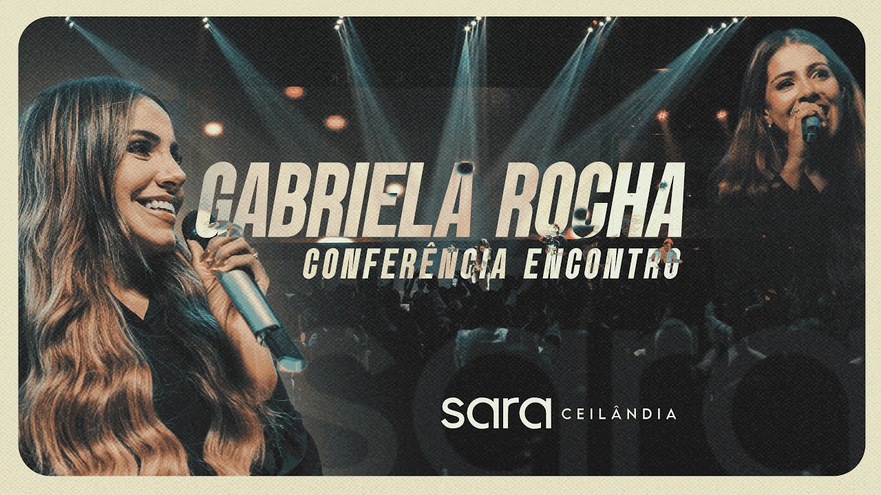 GABRIELA ROCHA - CONFERÊNCIA O ENCONTRO | MINISTRAÇÃO