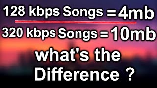 [HINDI] - What's the difference between 128 kbps songs \u0026 320 kbps songs ?