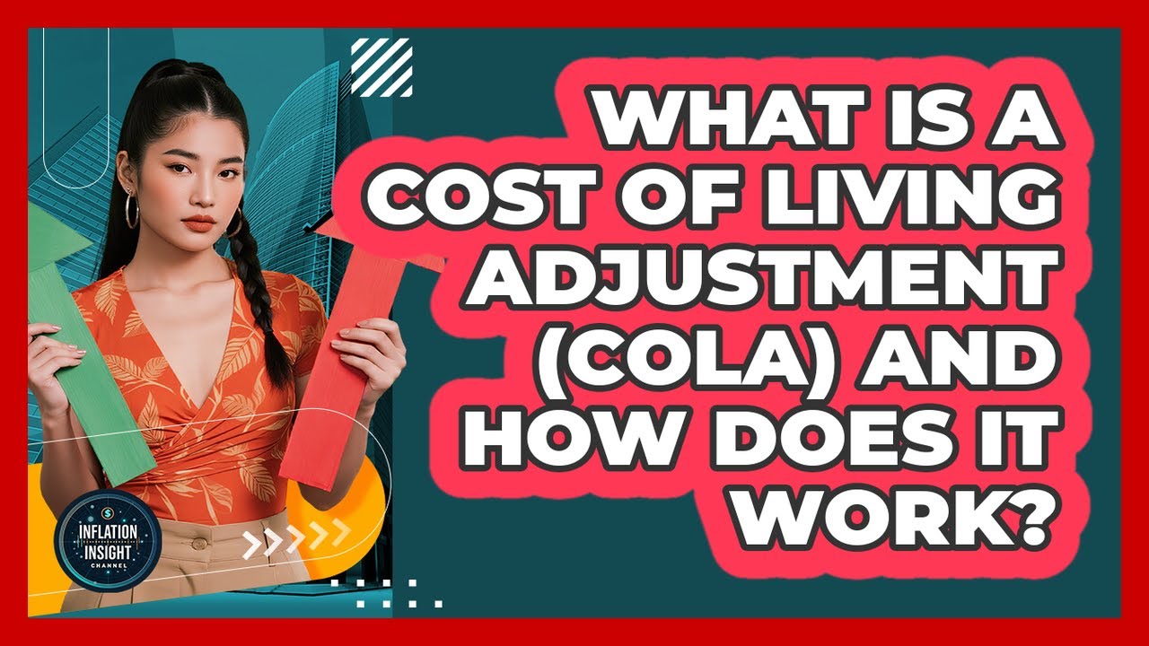 What Is A Cost Of Living Adjustment (COLA) And How Does It Work? - Inflation Insight Channel