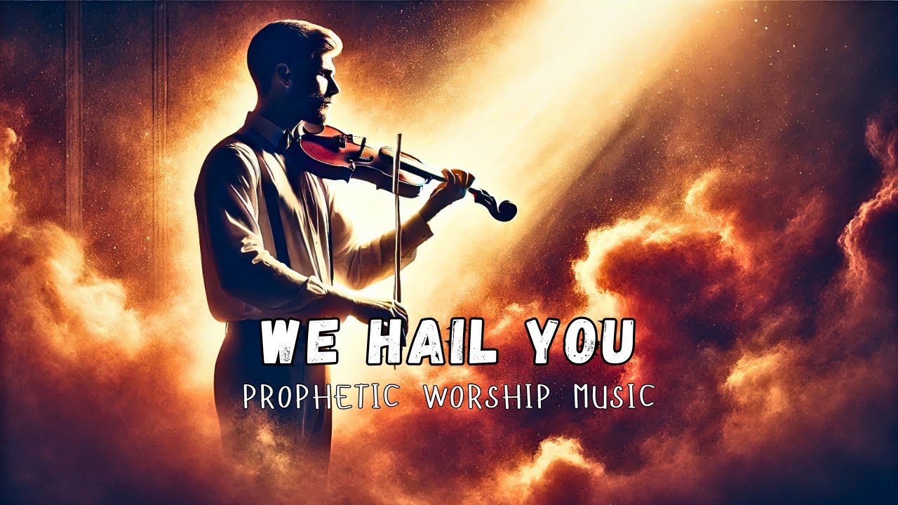 We Hail You Most High | Prophetic Warfare Violin Worship Instrumental ...