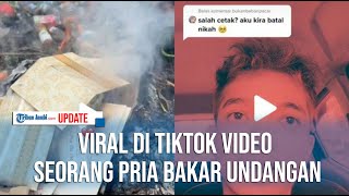 VIRAL DI TIKTOK VIDEO SEORANG PRIA BAKAR UNDANGAN SETELAH GAGAL MENIKAH