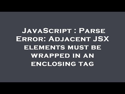 JavaScript : Parse Error: Adjacent JSX elements must be wrapped in an enclosing tag