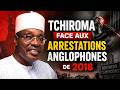 Tchiroma face aux arrestations anglophones de 2018