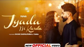 Jyada Ni Karda - Official Video _ Yuvii _ Sajan Jagpalpuria _ Tania _ Latest Punjabi Song 2024