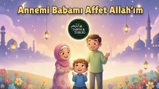 Annemi Babamı Affet Allahım Çocuk İlahileri