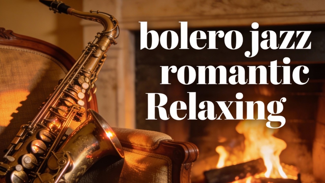 bolero jazz romantic Relaxing Music# romantic jazz# saxophone instrumental# modern jazz# cozy music