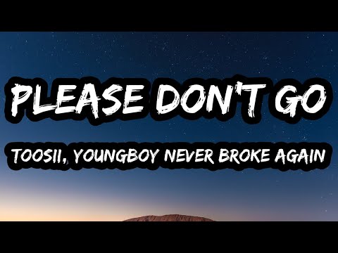 Toosii YoungBoy Never Broke Again Please Don T Go Lyrics 