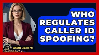 Who Regulates Caller Id Sing? - Consumer Laws For You