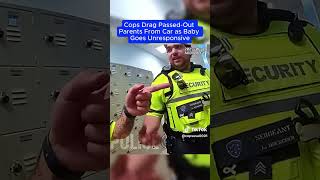 Cops dragged out, passed out parents from car while  baby was unresponsive