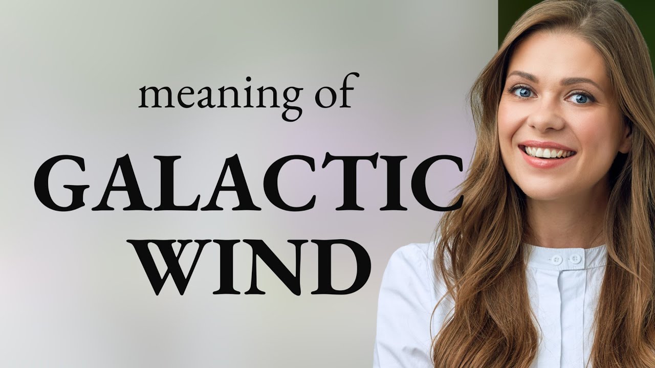 Galactic Wind: The Cosmic Phenomenon Explained