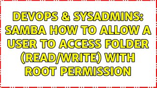Celebrity DevOps & SysAdmins: Samba How to allow a user to access folder (read/write) with root permission Profile