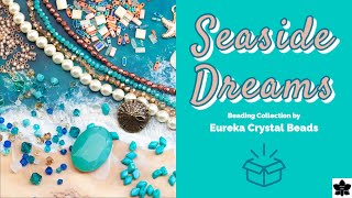 Seaside Dreams Collection by Eureka Crystal Beads July 2022
