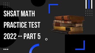 NYC SHSAT Practice Test 2022 -- Math (Part 5)