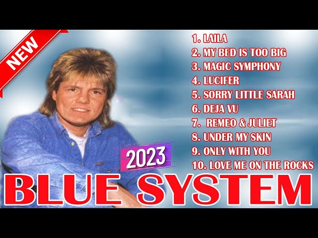B.l.u.e S.y.s.t.e.m Greatest Hits - Top 10 Artists To Listen in 2023 #BLUE SYSTEM class=