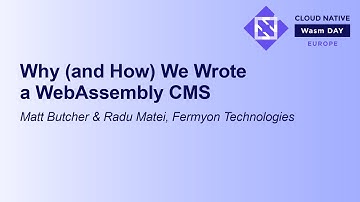 Why (and How) We Wrote a WebAssembly CMS - Matt Butcher & Radu Matei, Fermyon Technologies