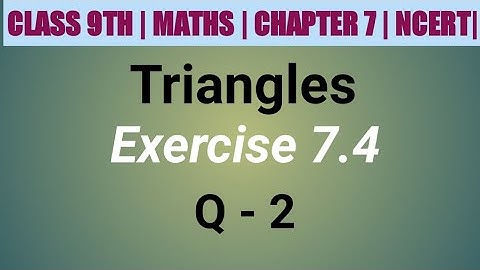 Class 9 Maths| Chapter 7 | Triangles | EX 7.4 Q 2 | NCERT| CBSE