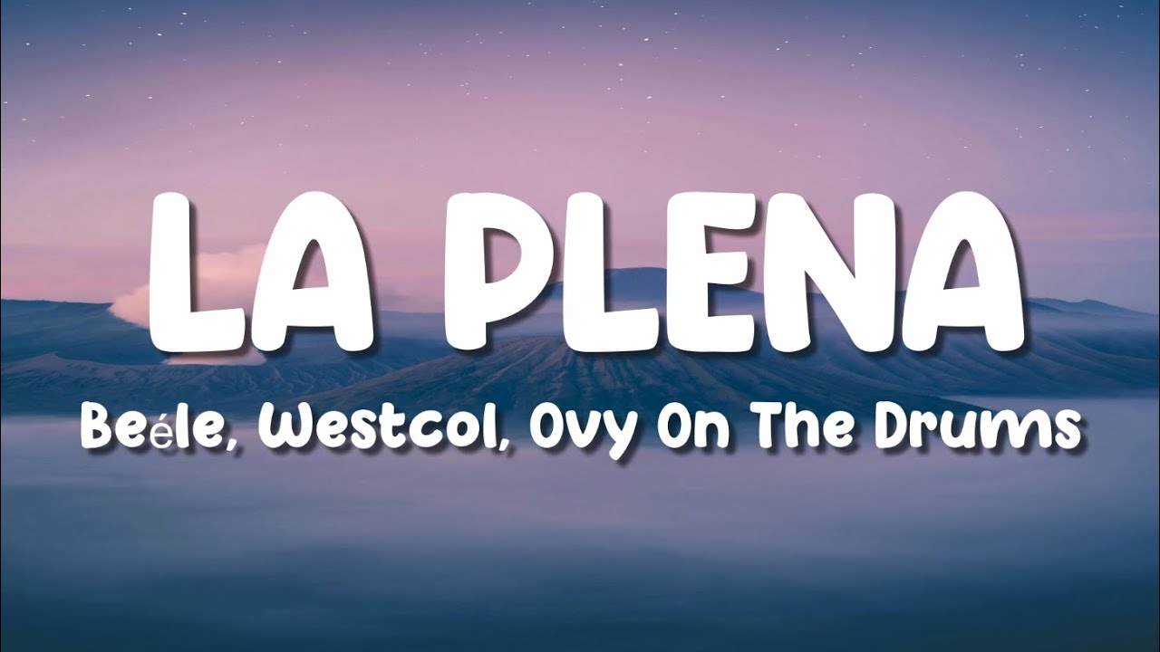 Beéle, Westcol, Ovy On The Drums - LA PLENA (W Sound 05) (Letra/Lyrics ...