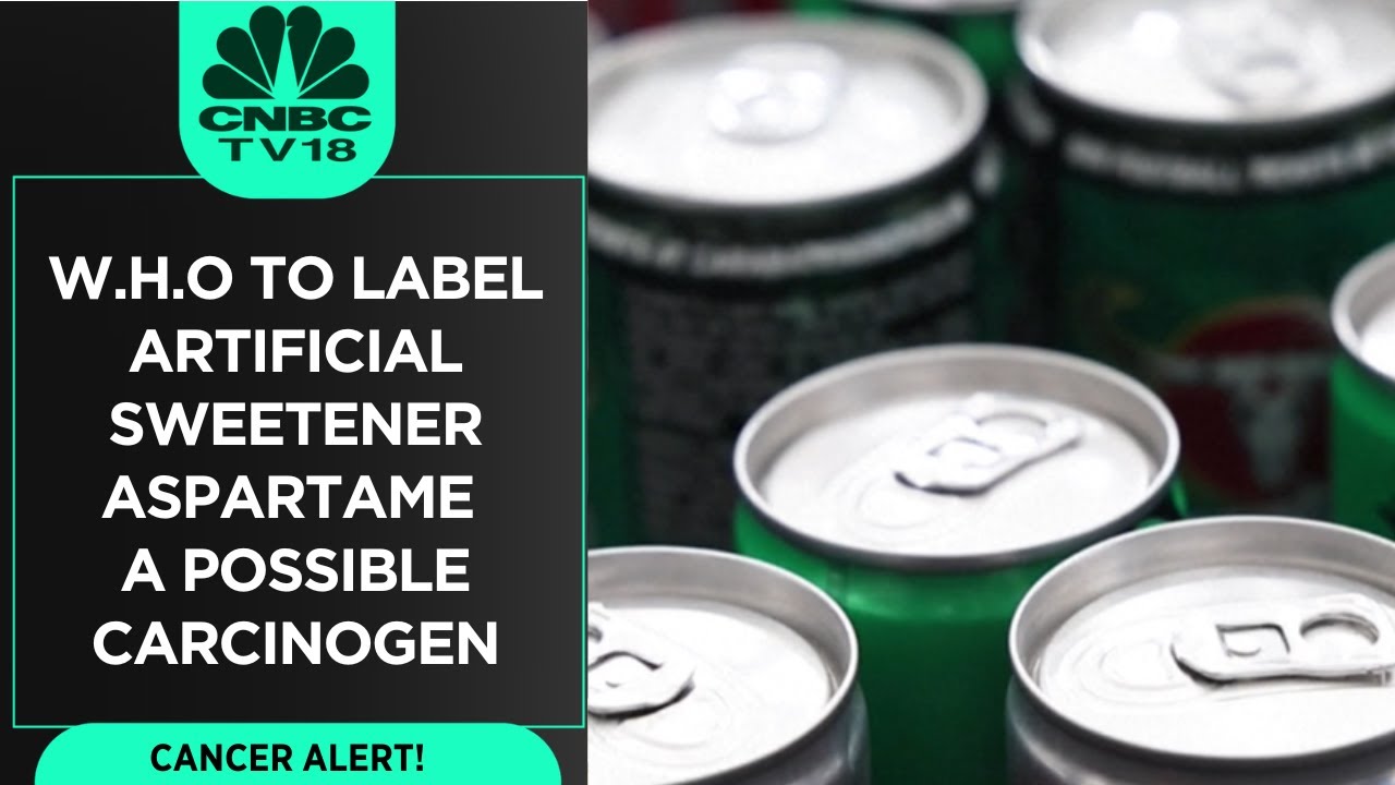 Cancer Alert! | WHO To Label Artificial Sweetener Aspartame 'A Possible Carcinogen' | CNBC TV18