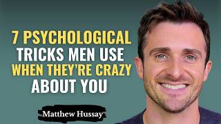 7 Psychological Tricks Men Use When They’re Crazy About You | Relationship Advice by Matthew Hussey