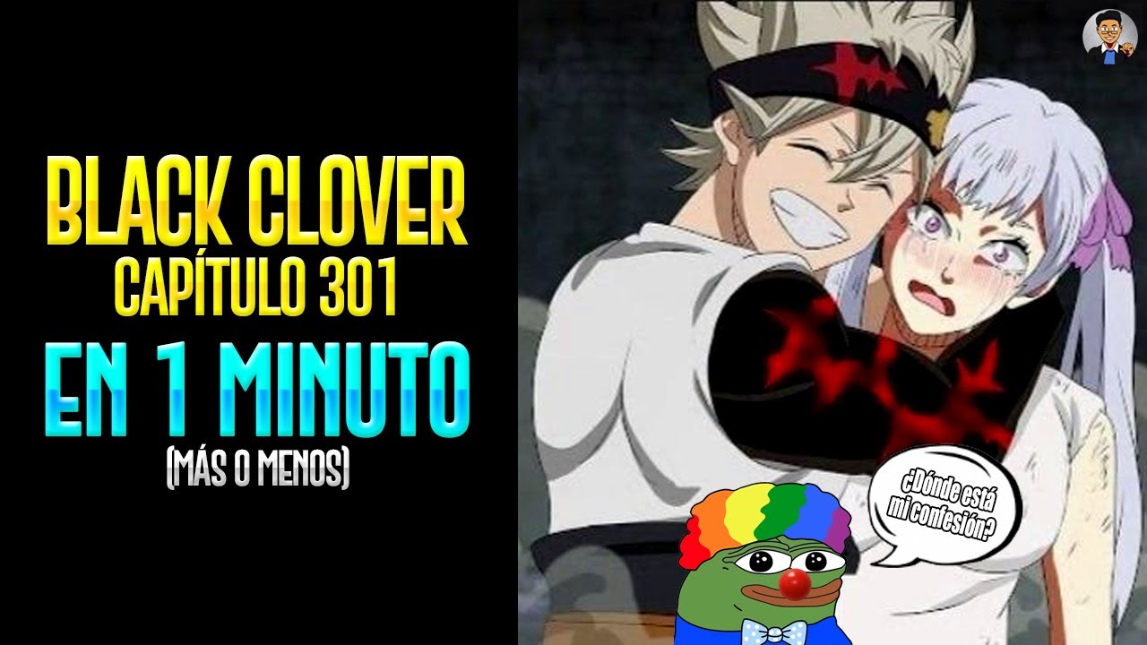 BLACK CLOVER 301 EN 1 MINUTO (más o menos) | RESUMEN MANGA - youtube