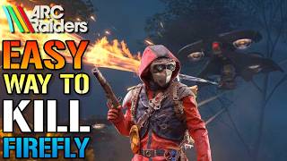 Arc Raiders: How To Kill "Firefly's" The EASY Way! FAST & EASY Kills (Guide)