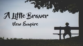 New Empire - A Little Braver (Lyrics)