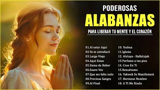 PODEROSAS ALABANZAS PARA LIBERAR TU MENTE Y EL CORAZÓN 🌻 MIX ALABANZAS DE ADORACION CON LETRA