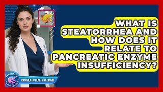 What Is Steatorrhea And How Does It Relate To Pancreatic Enzyme Insufficiency?