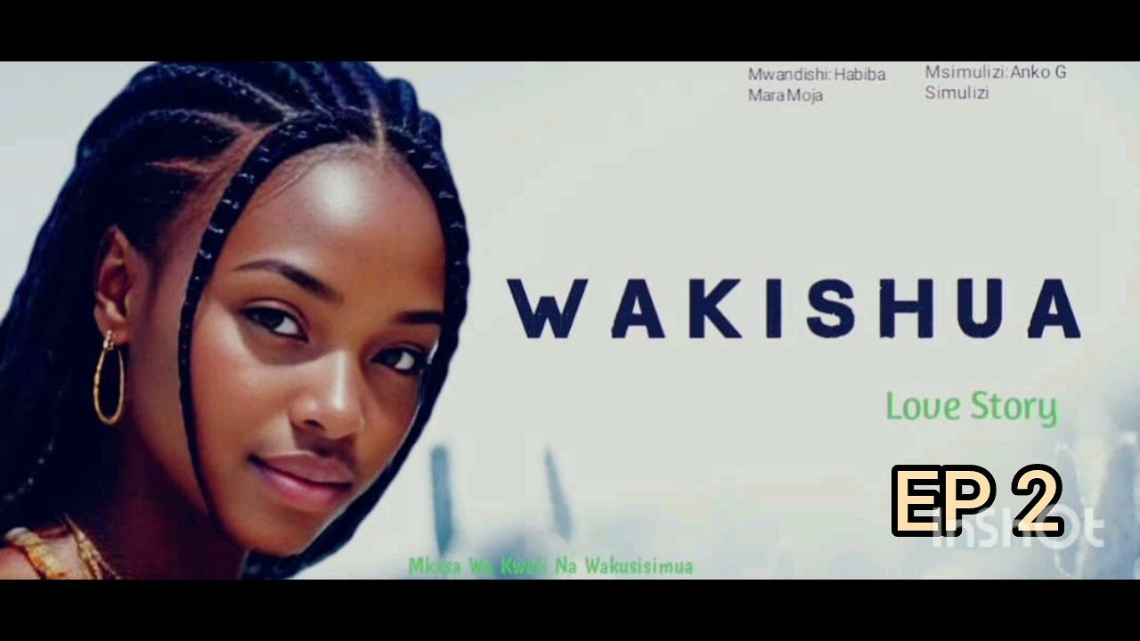 WAKISHUA Ep 2 simulizi mpya (Love story)