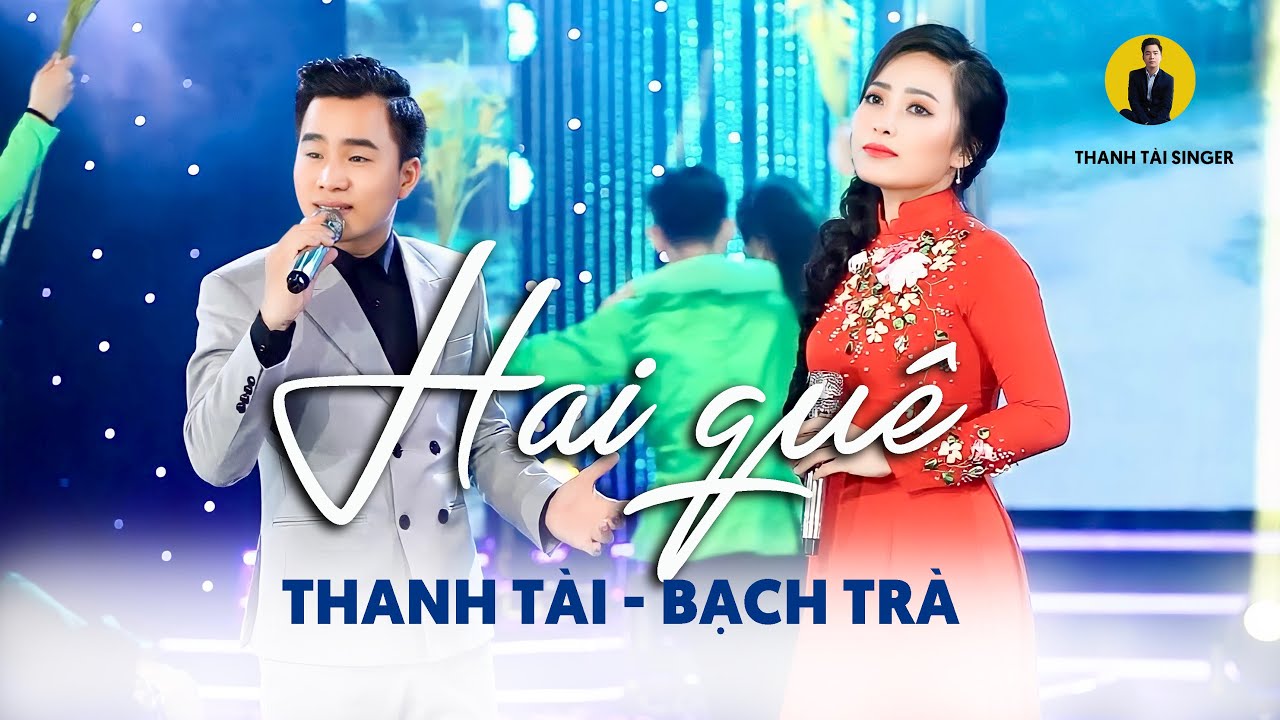 HAI QUÊ (#HQ) - THANH TÀI & BẠCH TRÀ || Nhạc Trữ Tình... - youtube