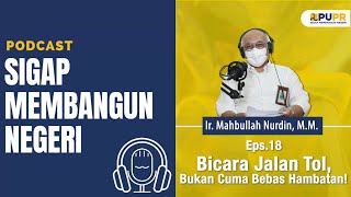 Podcast Sigap Membangun Negeri - Eps. 18 Bicara Jalan Tol, Bukan Cuma Bebas Hambatan!