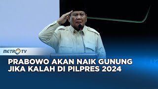 ELECTION UPDATE - Prabowo Akan Naik Gunung Jika Kalah di Pilpres 2024