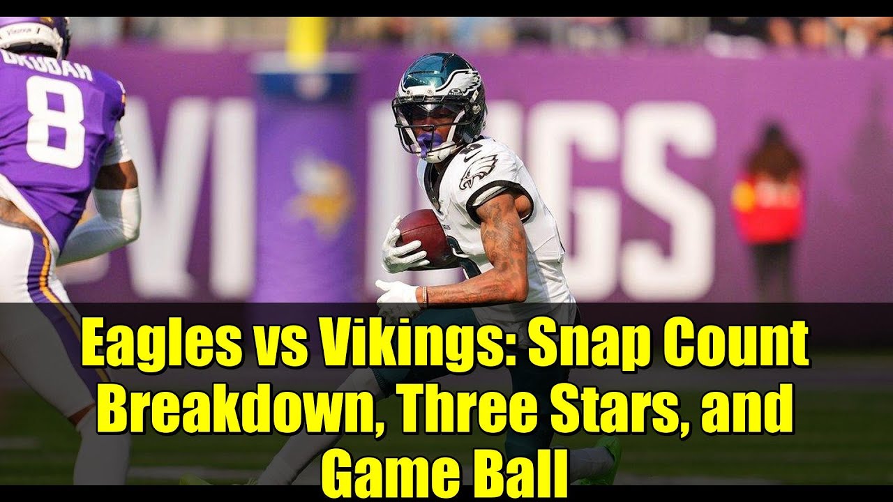 Eagles vs Vikings: Snap Count Breakdown, Three Stars, and Game Ball