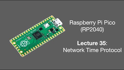 Raspberry Pi Pico Lecture 35 (2025): Network Time Protocol